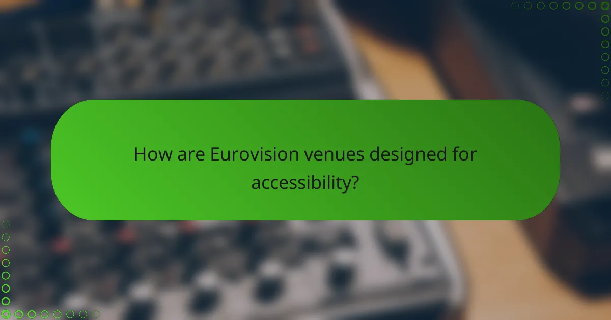 How are Eurovision venues designed for accessibility?