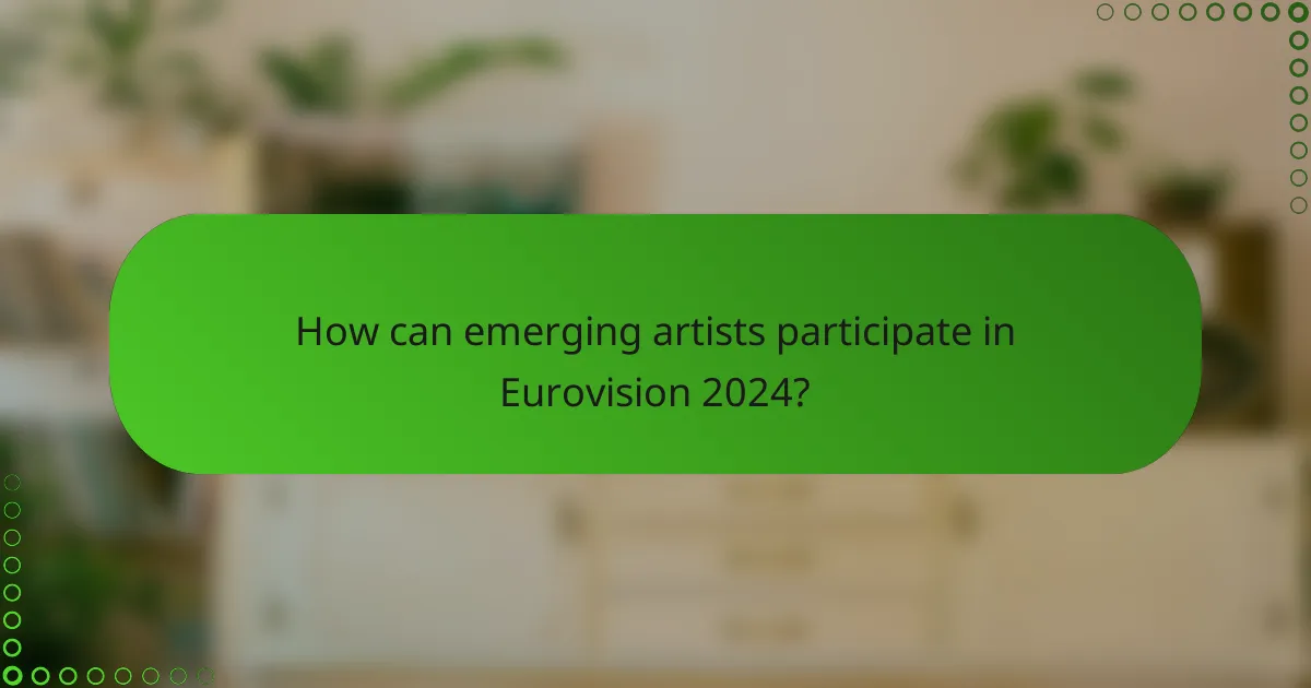 How can emerging artists participate in Eurovision 2024?