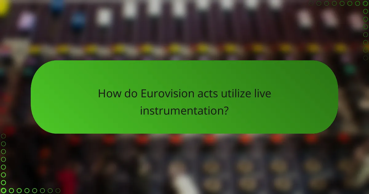 How do Eurovision acts utilize live instrumentation?