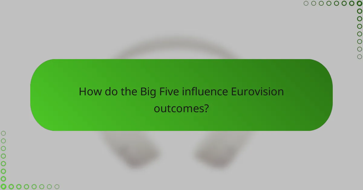 How do the Big Five influence Eurovision outcomes?