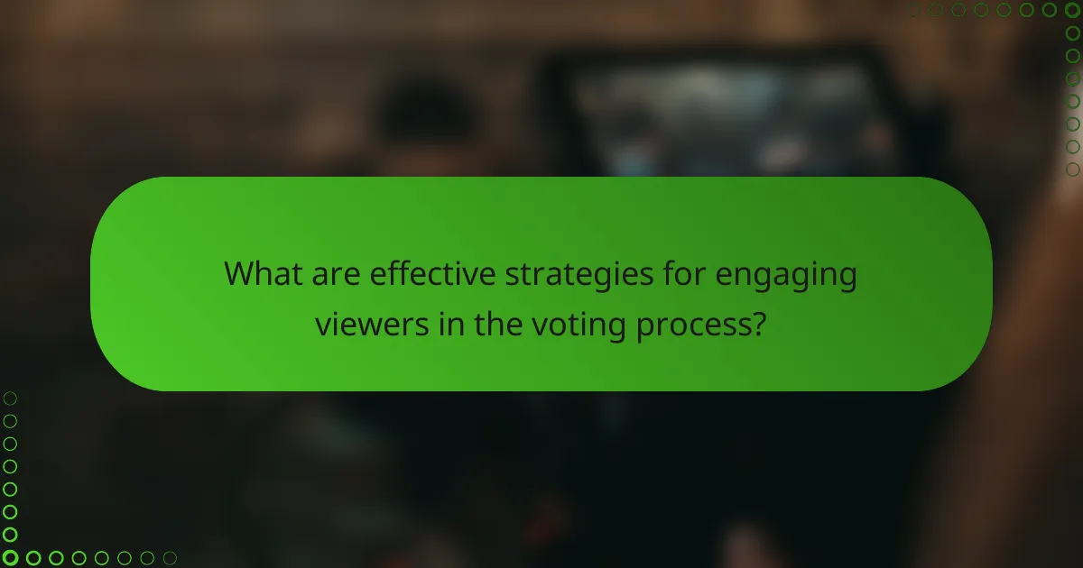 What are effective strategies for engaging viewers in the voting process?