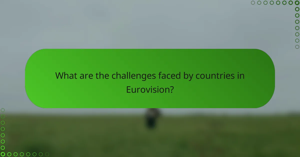 What are the challenges faced by countries in Eurovision?