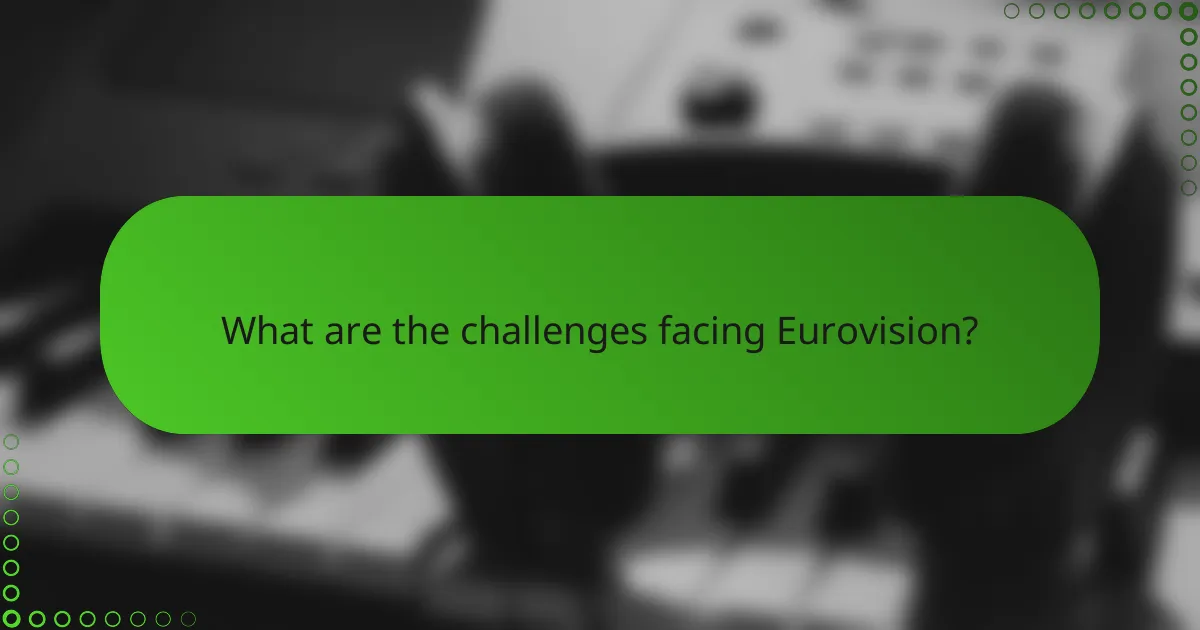 What are the challenges facing Eurovision?