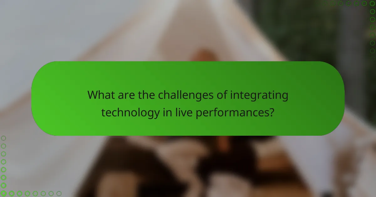 What are the challenges of integrating technology in live performances?