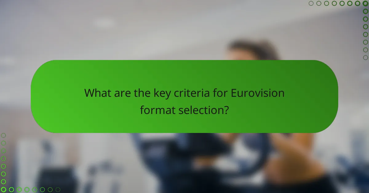 What are the key criteria for Eurovision format selection?
