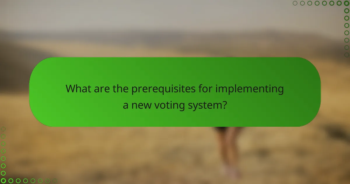 What are the prerequisites for implementing a new voting system?