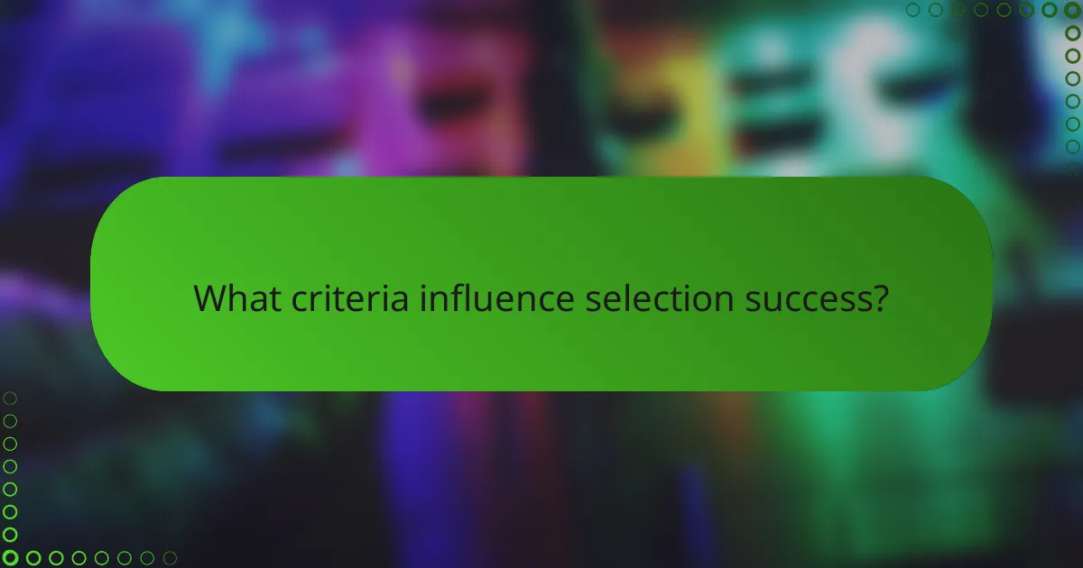 What criteria influence selection success?