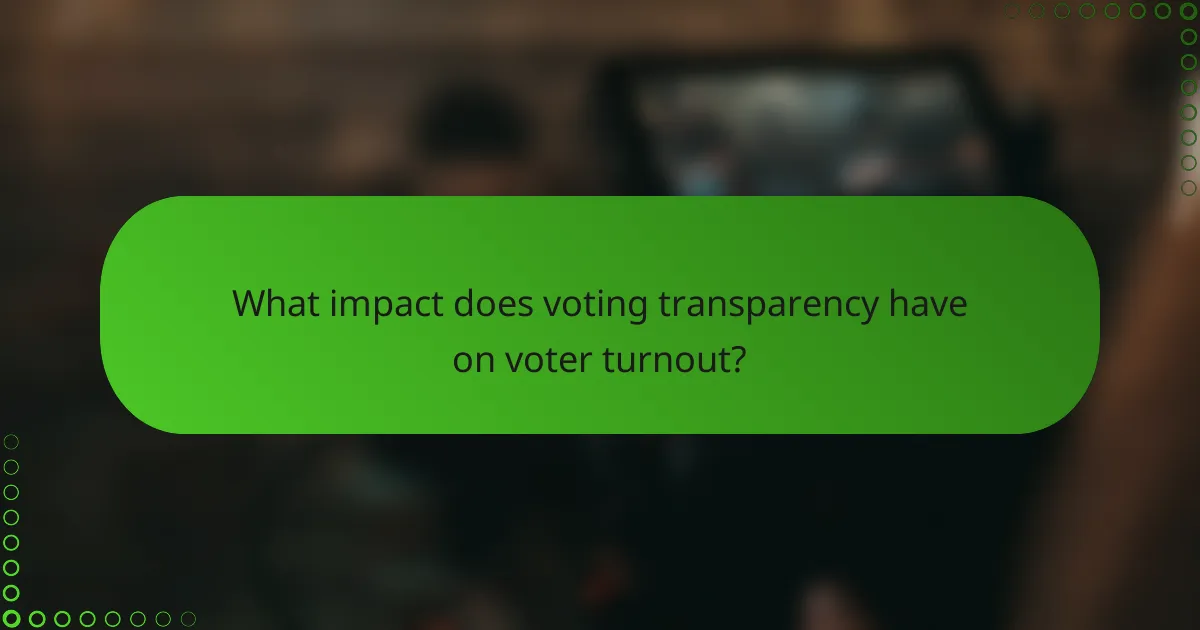 What impact does voting transparency have on voter turnout?