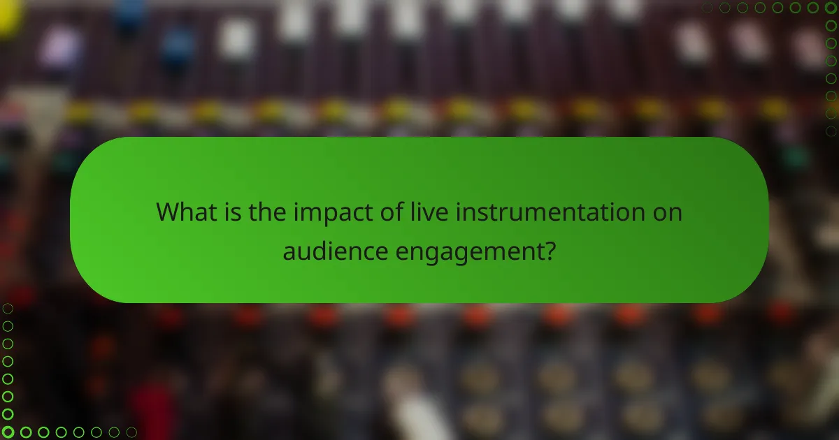What is the impact of live instrumentation on audience engagement?
