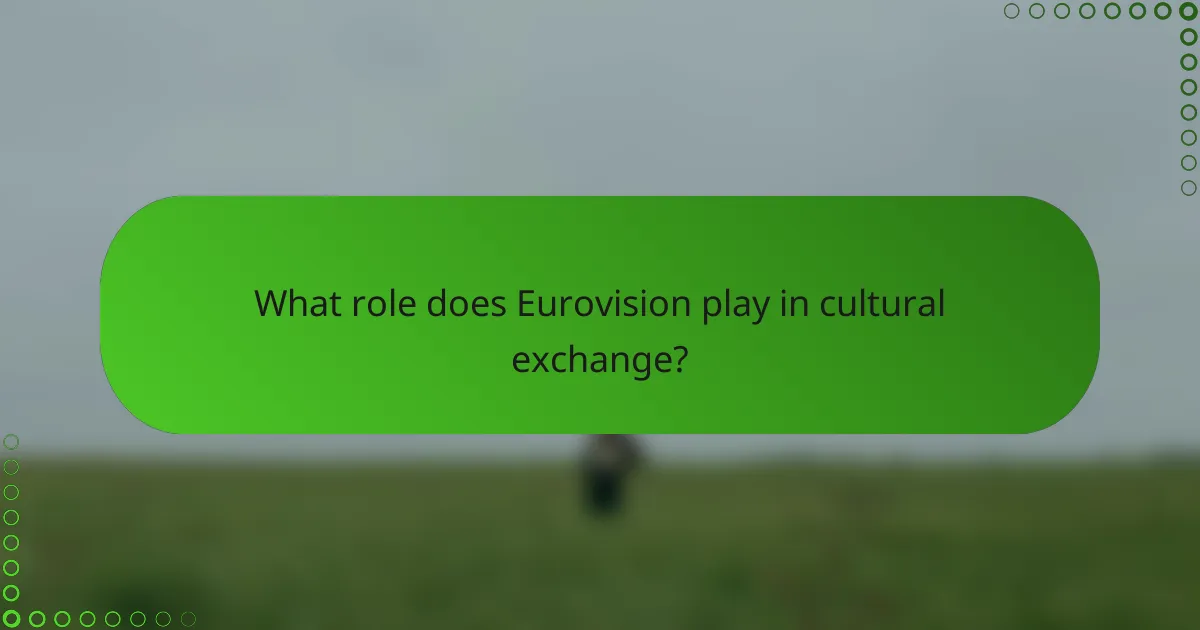 What role does Eurovision play in cultural exchange?