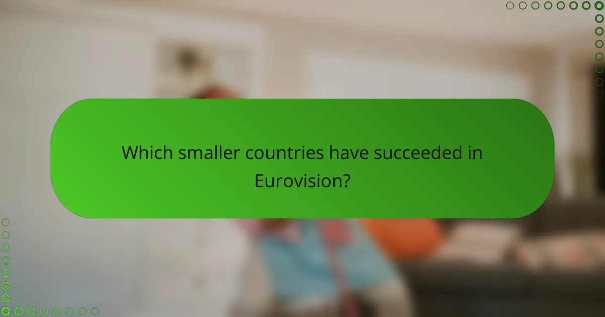 Which smaller countries have succeeded in Eurovision?